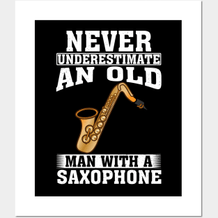 Never Underestimate an Old Man with A Saxophone Posters and Art